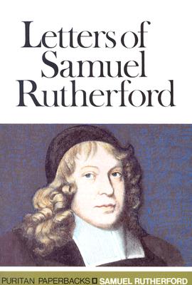 Letters of Samuel Rutherford (Puritan Paperbacks)
