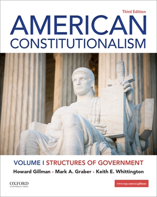 American Constitutionalism: Volume I: Structures of Government By Howard Gillman, Mark A. Graber, Keith E. Whittington Cover Image