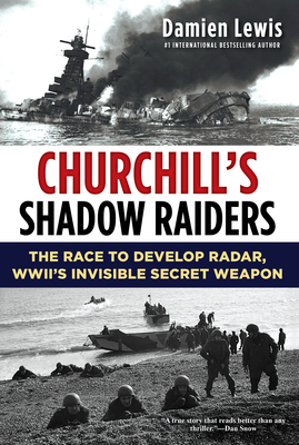 Churchill's Shadow Raiders: The Race to Develop Radar, World War II's Invisible Secret Weapon By Damien Lewis Cover Image