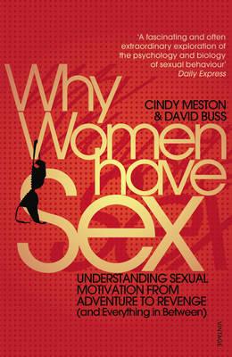Why Women Have Sex: Understanding Sexual Motivation from Adventure to Revenge (and Everything in Between). by Cindy Meston and David Buss Cover Image