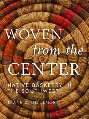 Woven from the Center: Native Basketry in the Southwest Cover Image