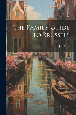 The Family Guide to Brussels By J. R. Scott Cover Image
