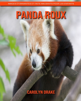 Panda Roux: Images étonnantes et faits amusants pour les enfants By Carolyn Drake Cover Image