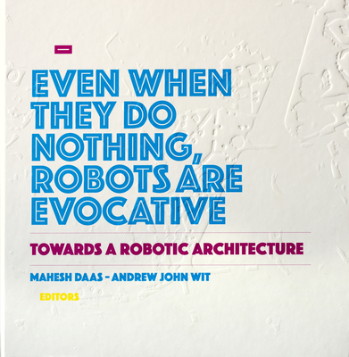 Towards a Robotic Architecture By Mahesh Daas (Editor in Chief), Andrew John Wit (Editor in Chief) Cover Image