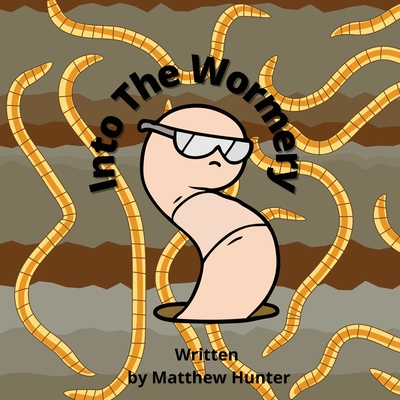 Into the Wormery By Matthew Hunter Cover Image