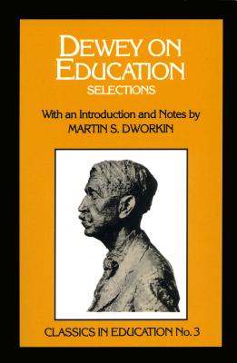 Dewey on Education: Selections, No.3 (Classics in Education) Cover Image
