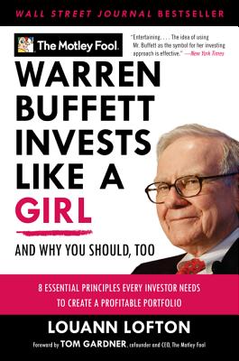 Warren Buffett Invests Like a Girl: And Why You Should, Too By The Motley Fool, LouAnn Lofton Cover Image