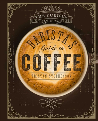 The Curious Barista's Guide to Coffee Cover Image