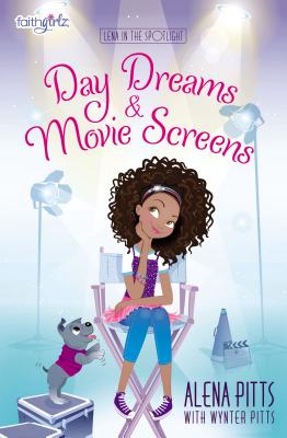Day Dreams and Movie Screens (Faithgirlz / Lena in the Spotlight #2) By Alena Pitts, Wynter Pitts (With) Cover Image