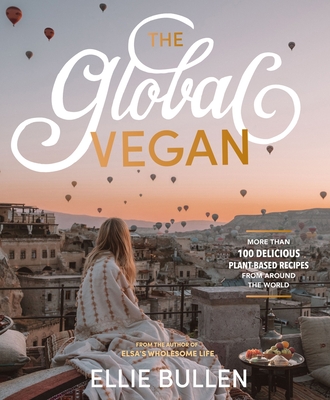 The Global Vegan: More Than 100 Plant-Based Recipes From Around the World Cover Image