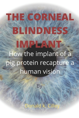 The Corneal Blindness Implant: How the implant of a pig protein recapture a human vision Cover Image