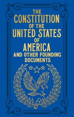 The Constitution of the United States of America and Other Founding Documents (Arcturus Ornate Classics)