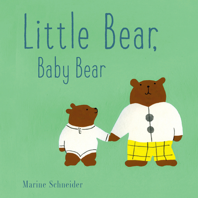 Little Bear, Baby Bear By Marine Schneider Cover Image