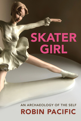 Skater Girl: An Archaeology of the Self (Memoir and Biography #46)