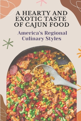 A Hearty And Exotic Taste Of Cajun Food: America's Regional Culinary Styles: Cajun Cuisine Cookbook By Carma Stroman Cover Image