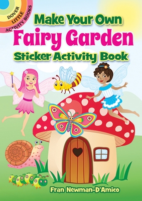 Make Your Own Fairy Garden Sticker Activity Book (Dover Little Activity Books) By Fran Newman-D'Amico Cover Image