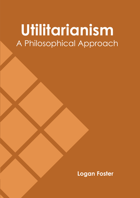 Utilitarianism: A Philosophical Approach Cover Image