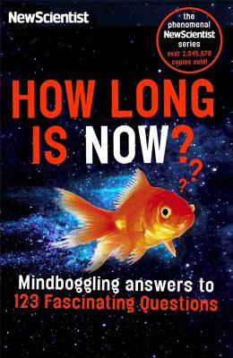 How Long is Now?: Fascinating answers to 191 Mind-boggling questions By New Scientist Cover Image