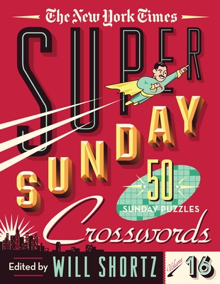 The New York Times Super Sunday Crosswords Volume 16: 50 Sunday Puzzles
