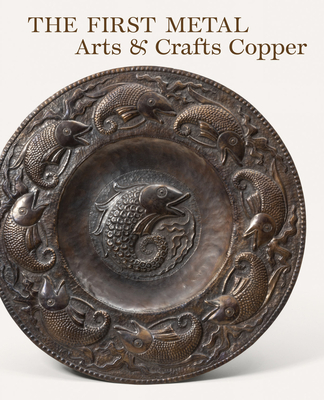 The First Metal: Arts and Crafts Copper Cover Image