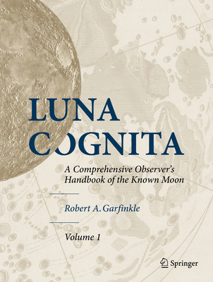 Luna Cognita: A Comprehensive Observer's Handbook of the Known Moon 3 Volume Set