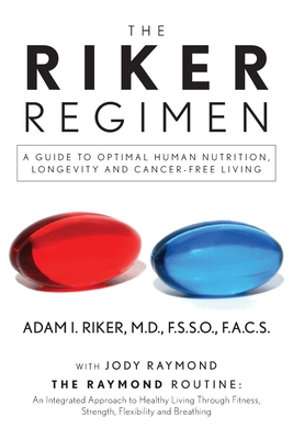 The Riker Regimen: A Guide to Optimal Human Nutrition, Longevity, and Cancer-Free Living Cover Image