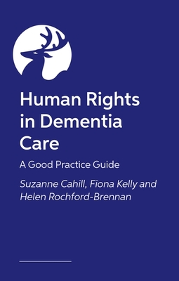 Human Rights in Dementia Care (University of Bradford Dementia Good Practice Guides)