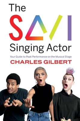 The Savi Singing Actor: Your Guide to Peak Performance On the Musical Stage By Charles Gilbert Cover Image