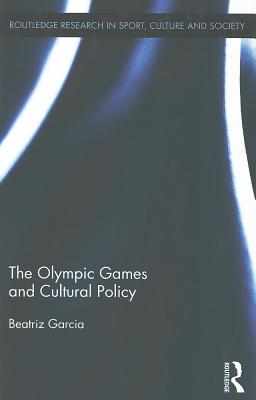 The Olympic Games and Cultural Policy (Routledge Research in Sport #12) Cover Image