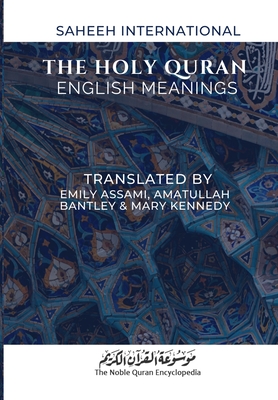 The Holy Quran - English Meanings: Saheeh International By Emily Assami (Translator), Amatullah Bantley (Translator), Mary Kennedy (Translator) Cover Image