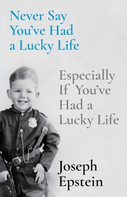 Never Say You've Had a Lucky Life: Especially If You've Had a Lucky Life Cover Image