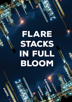 Flare Stacks in Full Bloom: Poems (The Margaret Lea Houston Series) By Katherine Hoerth Cover Image