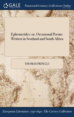Ephemerides: or, Occasional Poems: Written in Scotland and South Africa By Thomas Pringle Cover Image