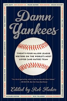 Damn Yankees: Twenty-Four Major League Writers on the World's Most Loved (and Hated) Team Cover Image