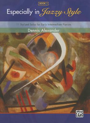 Especially in Jazzy Style, Bk 1: 11 Stylized Solos for Early Intermediate Pianists By Dennis Alexander (Composer) Cover Image