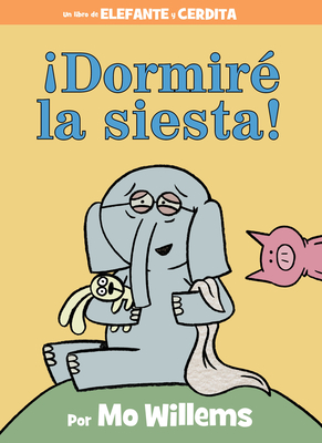 ¡Dormiré la siesta! (An Elephant and Piggie Book) Cover Image