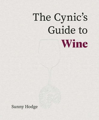 The Cynic's Guide to Wine By Sunny Hodge Cover Image