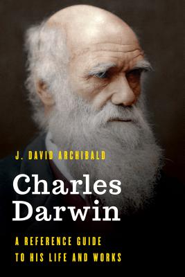 Charles Darwin: A Reference Guide to His Life and Works Cover Image