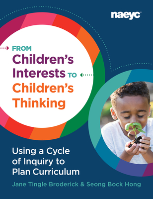 From Children's Interests to Children's Thinking: Using a Cycle of Inquiry to Plan Curriculum By Jane Tingle Broderick, Seong Bock Hong Cover Image