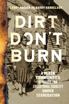Dirt Don't Burn: A Black Community's Struggle for Educational Equality Under Segregation Cover Image