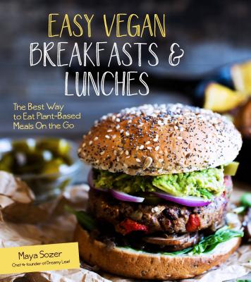 Easy Vegan Breakfasts & Lunches: The Best Way to Eat Plant-Based Meals On the Go By Maya Sozer Cover Image