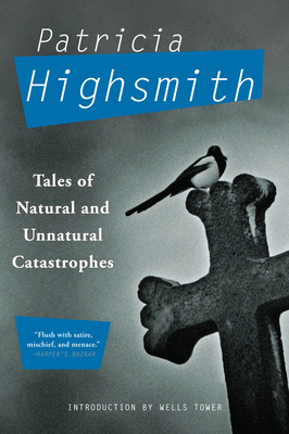 Tales of Natural and Unnatural Catastrophes By Patricia Highsmith Cover Image