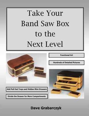 Take Your Band Saw Box to the Next Level By Dave Grabarczyk, Dave Grabarczyk (Photographer) Cover Image