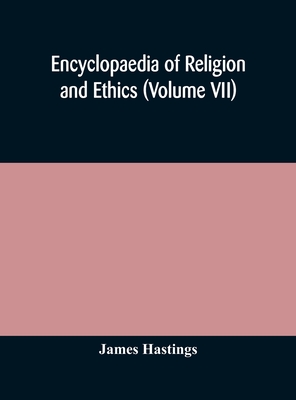 Encyclopaedia of religion and ethics (Volume VII) (Hardcover