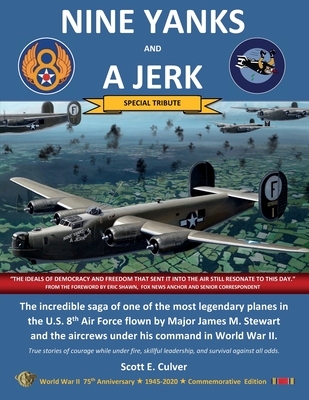 Nine Yanks and a Jerk: The incredible saga of one of the most legendary planes in the U.S. 8th Air Force flown by Major James M. Stewart and By Scott E. Culver Cover Image
