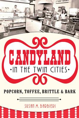 Candyland in the Twin Cities: Popcorn, Toffee, Brittle & Bark (American Palate)