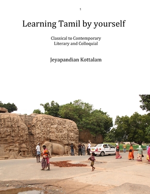 Learning Tamil by Yourself: Classical to Contemporary; Literary to Colloquial Cover Image