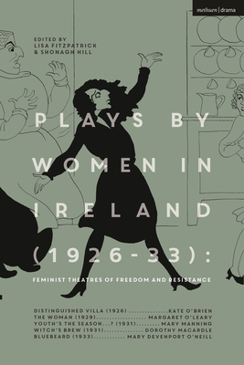 Plays by Women in Ireland (1926-33): Feminist Theatres of Freedom and Resistance: Distinguished Villa; The Woman; Youth's the Season; Witch's Brew; Bl By Margaret O'Leary, Mary Manning, Dorothy Macardle Cover Image