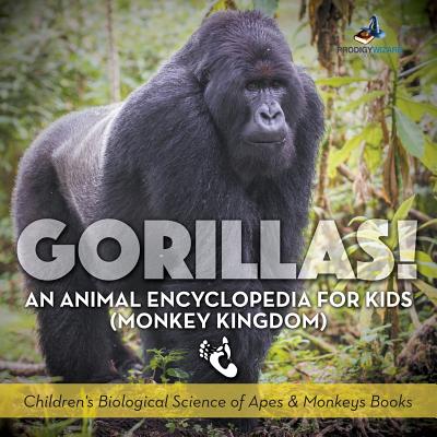 Gorillas! An Animal Encyclopedia for Kids (Monkey Kingdom) - Children's Biological Science of Apes & Monkeys Books Cover Image