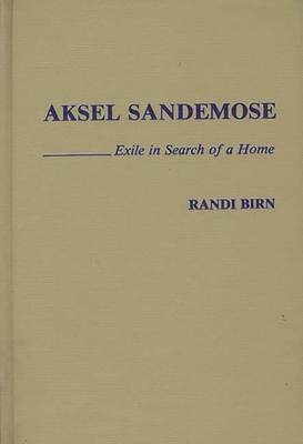 Aksel Sandemose: Exile in Search of a Home (Contributions in Intercultural and Comparative Studies #2) By Randi Birn Cover Image